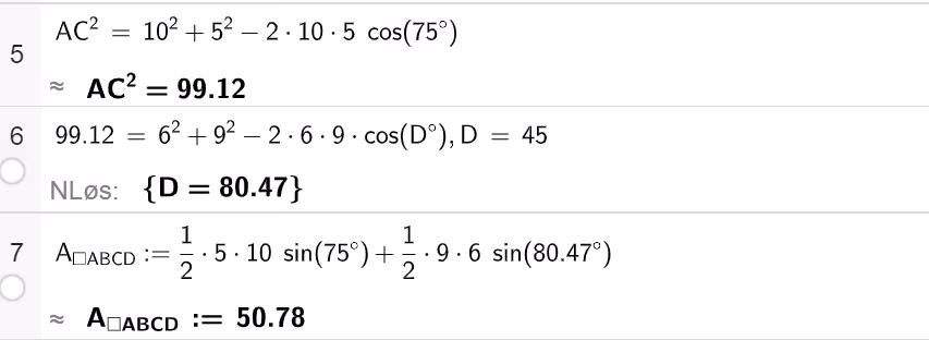 CAS-utklipp: linje 5 beregner AC² = 10² + 5² − 2·10·5·cos(75°) ≈ 99,12. Linje 6 løser 99,12 = 6² + 9² − 2·6·9·cos(D°) med NLøs og gir D = 80,47. Linje 7 beregner arealet med arealsetningen på begge trekantene og gir 50,78.